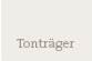 Tontr&auml;ger